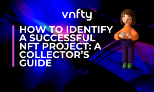How to Identify a Successful NFT Project A Collector’s Guide